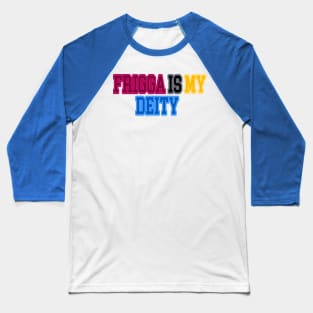 Frigga is my Deity Baseball T-Shirt